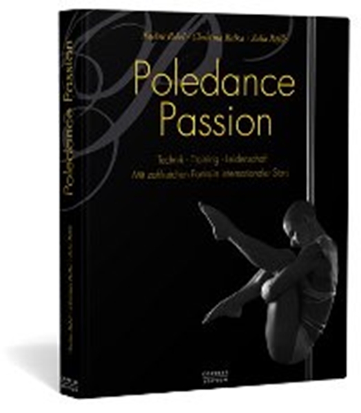 Poledance Passion: The Book about Technique, Training, Passion